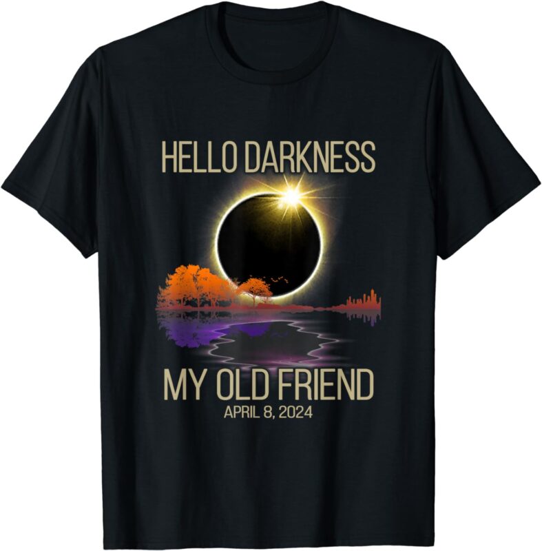 Hello Darkness My Old Friend Solar Eclipse April 08, 2024 T-Shirt