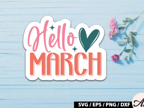 Hello march sticker svg graphic t shirt