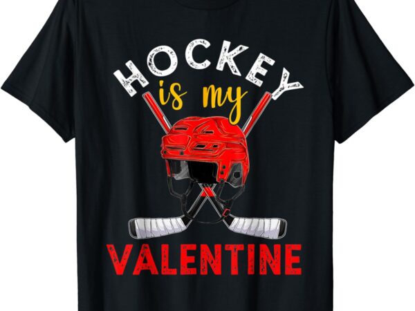 Hockey is my valentine hockey lover valentines day mens boys t-shirt