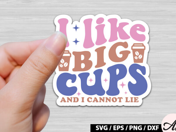 I like big cups and i cannot lie retro sticker t shirt design for sale