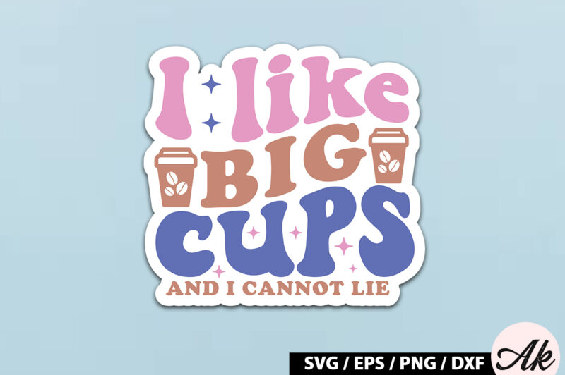 I like big cups and i cannot lie Retro Sticker