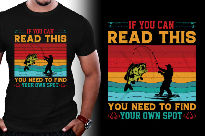 If You can Read This you Need to Find Your Own Spot Fishing T-Shirt Design