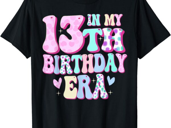 In my 13th birthday era girl gifts thirteen bday 13 year old t-shirt