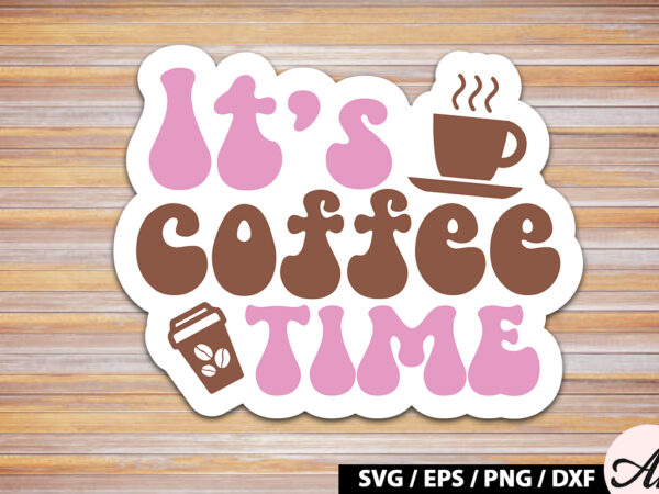 It’s coffee time retro sticker t shirt design for sale