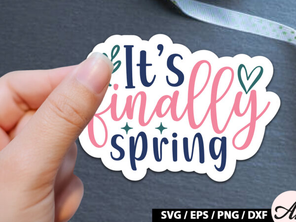 It’s finally spring sticker svg t shirt design for sale