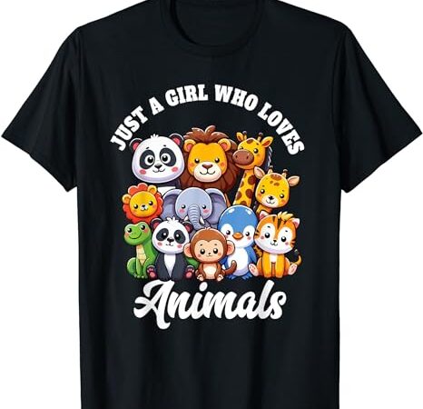 Just a girl who loves animals – wild cute zoo animals girls t-shirt