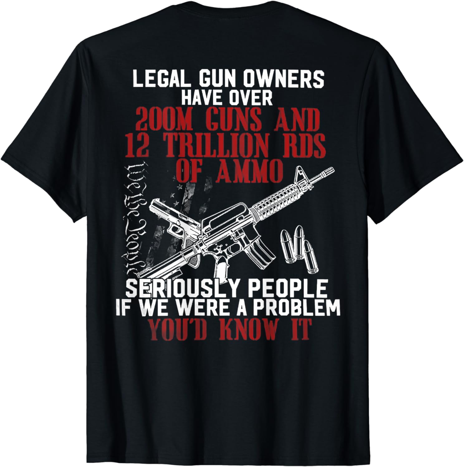 Legal Gun Owners Have Over 200m Guns (on back) T-Shirt - Buy t-shirt ...