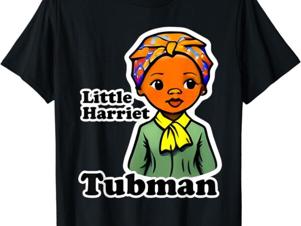 Little harriet ross tubman t-shirt