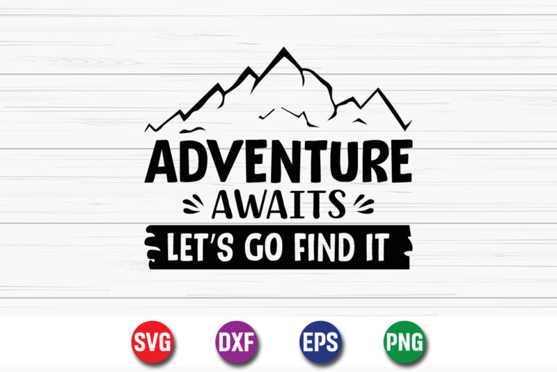 Adventure Awaits Let’s Go Find It SVG T-shirt Design Print Template