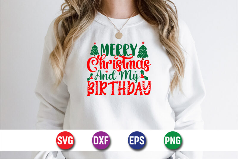 Merry Christmas And My Birthday, Merry Christmas SVG, Christmas Svg, Funny Christmas Quotes, Winter SVG, Santa SVG, Christmas T-shirt SVG