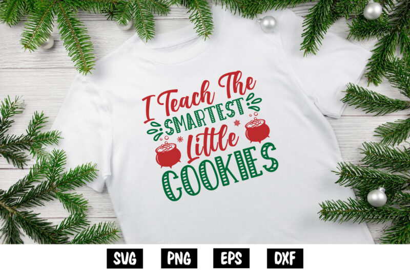 I Teach The Smartest Little Cookies, Merry Christmas SVG, Christmas Svg, Funny Christmas Quotes, Winter SVG, Santa SVG, Christmas T-shirt