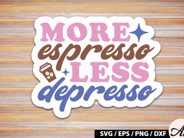 More espresso less depresso retro sticker t shirt designs for sale
