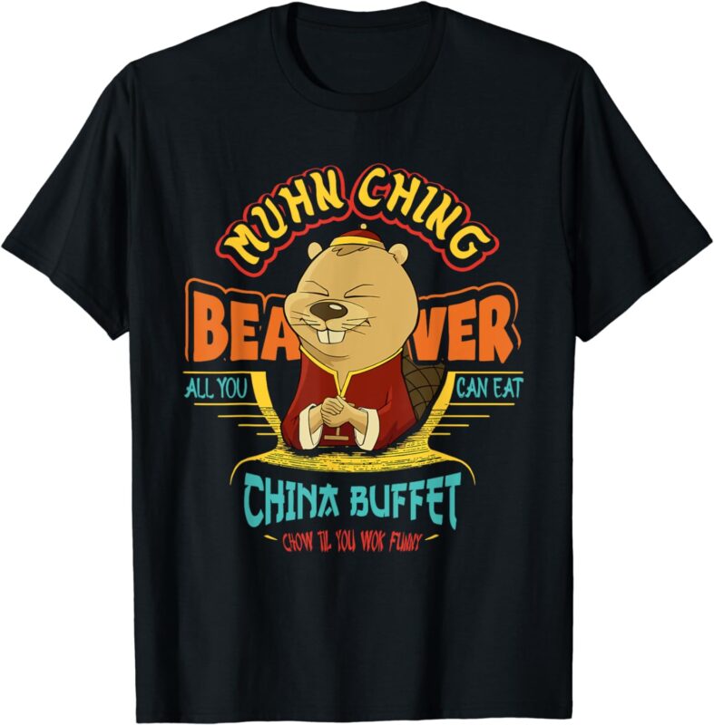 Muhn Ching Beaver All You Can Eat China Buffet Chow T-Shirt