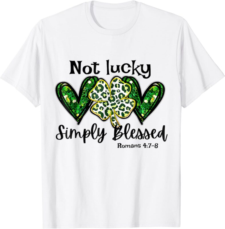 Not Lucky Simply Blessed Christian St Patricks Day Irish T-Shirt