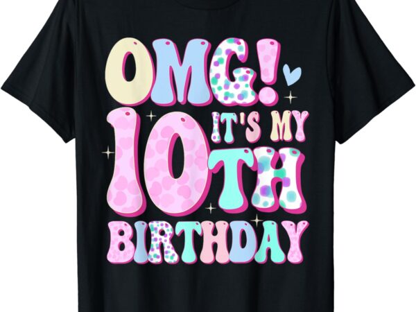 Omg it’s my 10th birthday girls gifts ten 10 year old bday t-shirt