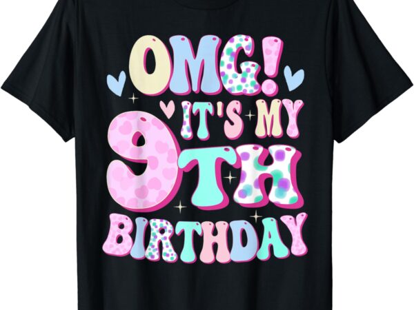 Omg it’s my 9th birthday girls gifts nine 9 year old bday t-shirt