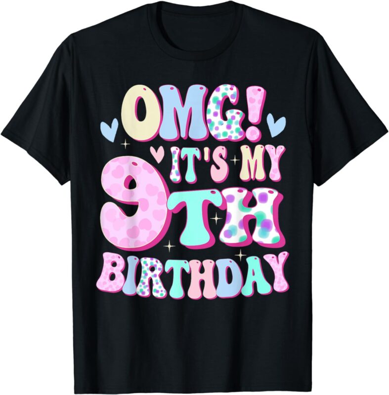 OMG It’s My 9th Birthday Girls Gifts Nine 9 Year Old Bday T-Shirt