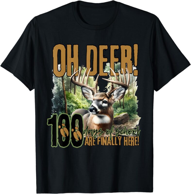 Oh Deer 100 Days of School Are Here Deer Hunting 100th Day T-Shirt