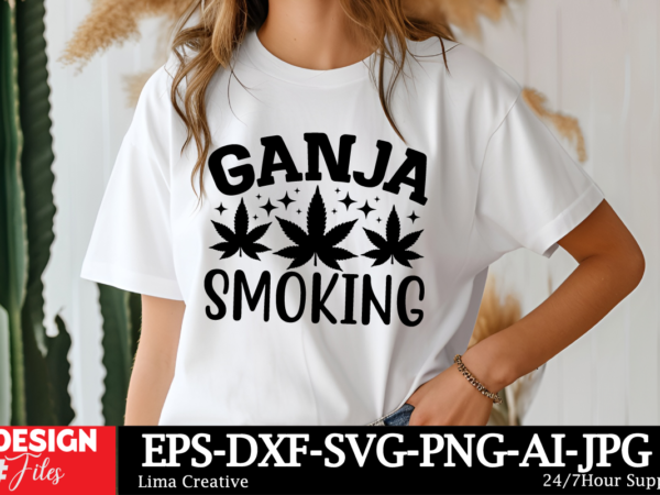 Ganja smoking t-shirt design, weed svg bundle, cannabis svg, marijuana svg, smoking png, weed svg, smoking quotes png, digital file, instant