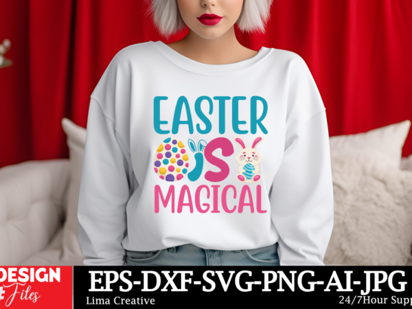 Easter is magical t-shirt design, happy easter svg png, easter bunny svg, kids easter svg, easter shirt svg, easter svg, easter teacher svg,