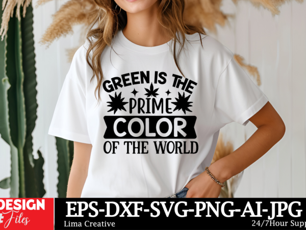 Green is the prime color of the world t-shirt design, weed svg bundle, cannabis svg, marijuana svg, smoking png, weed svg, smoking quotes pn