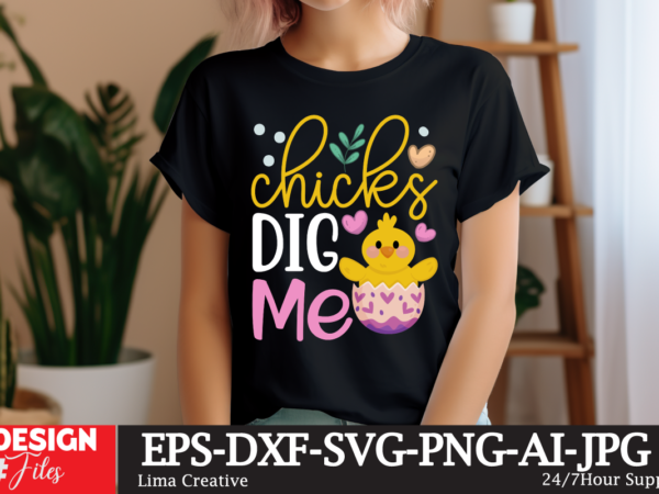 Chicks dig me svg cut file ,happy easter svg png, easter bunny svg, kids easter svg, easter shirt svg, easter teacher svg, bunny svg, svg f t shirt vector file