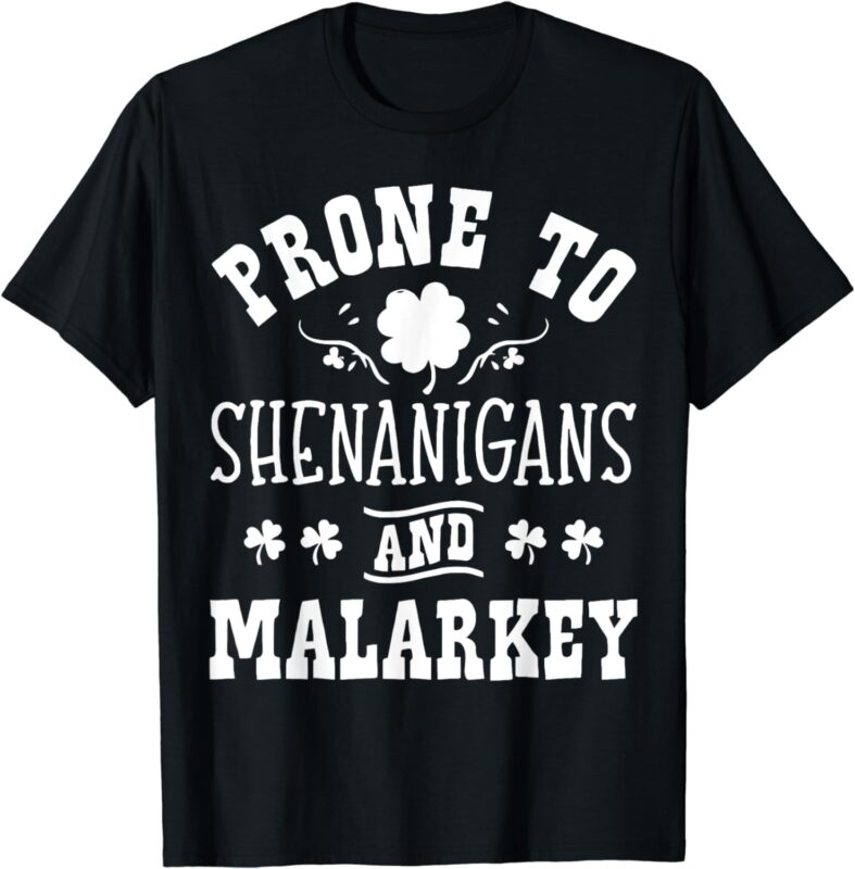 Prone To Shenanigans and Malarkey St Patricks Day Shamrock T-Shirt