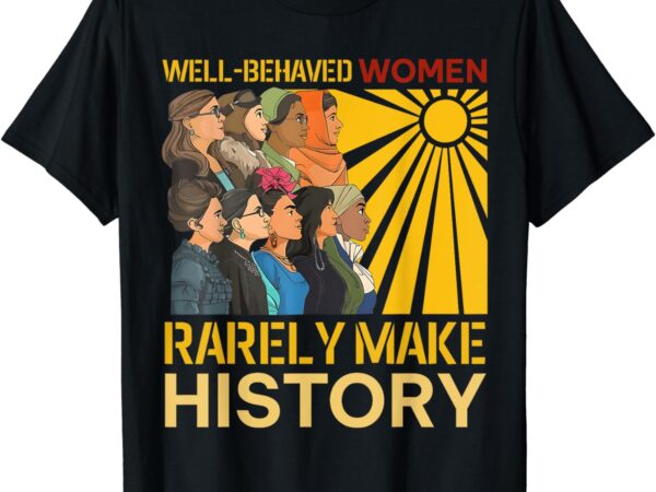 Retro well behaved women seldom make black history girl t-shirt