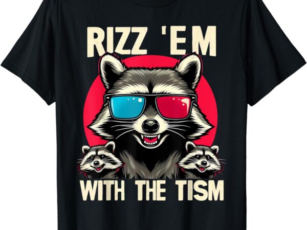 Rizz em with the tism retro vintage raccoon meme t-shirt