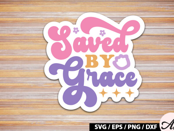 Saved by grace retro sticker t shirt template vector