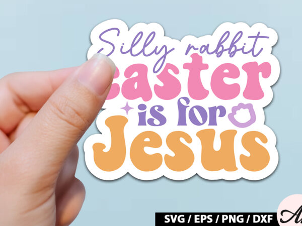 Silly rabbit easter is for jesus retro sticker t shirt template vector