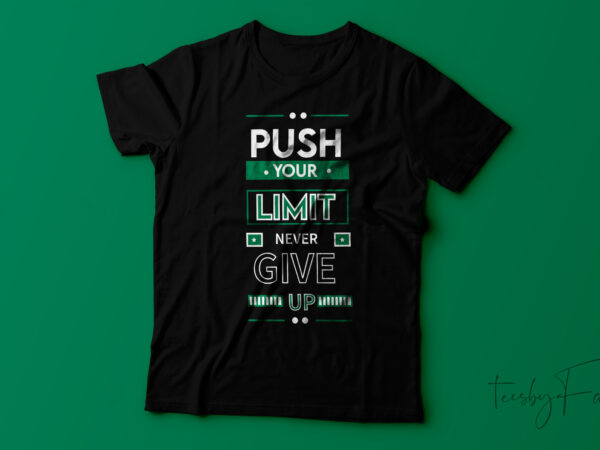 Push your limit never give up motivational t-shirt design