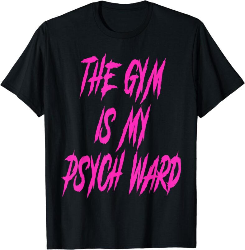 They Gym is my Ward Funny Cute Psych Joke Fitness workout T-Shirt