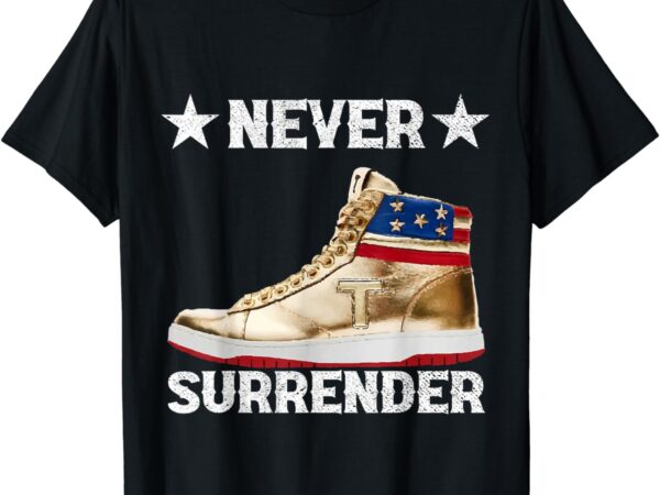 Trump sneakers never surrender pro trump t-shirt