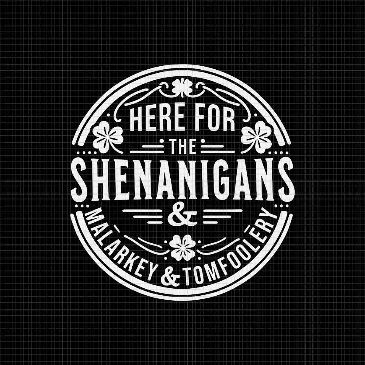 Here For The Shenanigans Malarkey And Tomfoolery Svg - Buy t-shirt designs