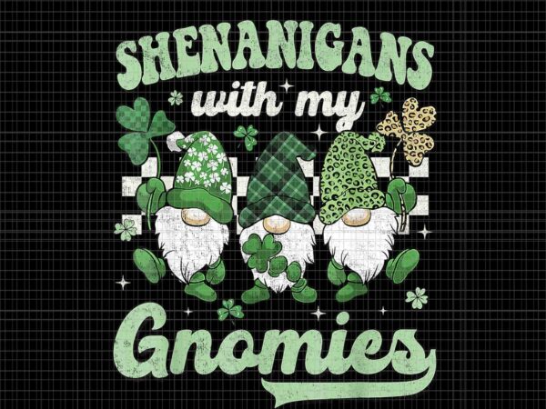 Groovy st patrick’s day shenanigans with my gnomies png, gnomies irish png t shirt design template