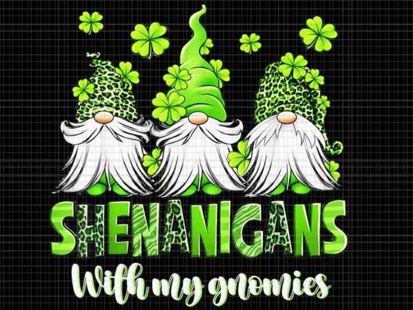 Shenanigans with my gnomies st patrick’s day png, gnome shamrock png t shirt template vector