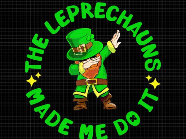 The leprechauns made me do it png, leprechauns patrick day png t shirt designs for sale