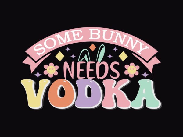 Some bunny needs vodka t shirt template vector