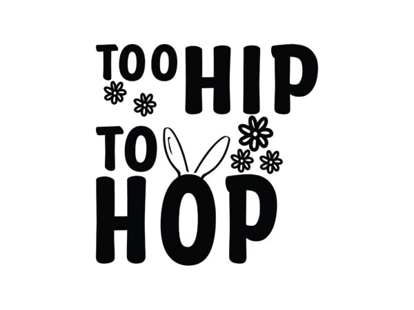 Too hip to hop t shirt designs for sale