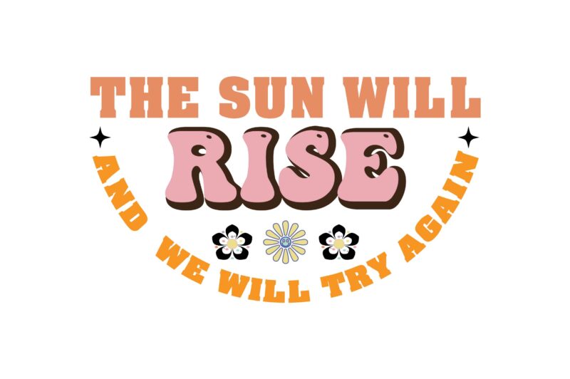 THE SUN WILL RISE AND WE WILL TRY AGAIN