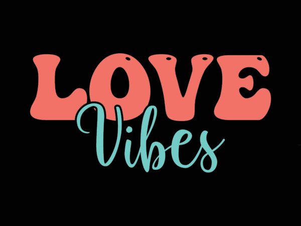 Love vibes t shirt vector graphic