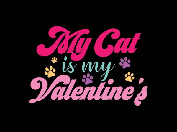 My cat is my valentine’s t shirt designs for sale