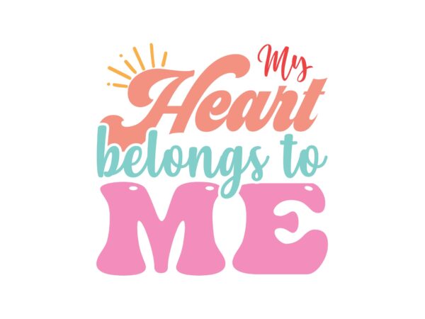 My heart belongs to me t shirt designs for sale