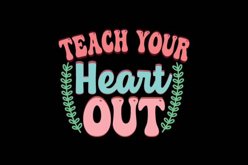 Teach Your Heart out