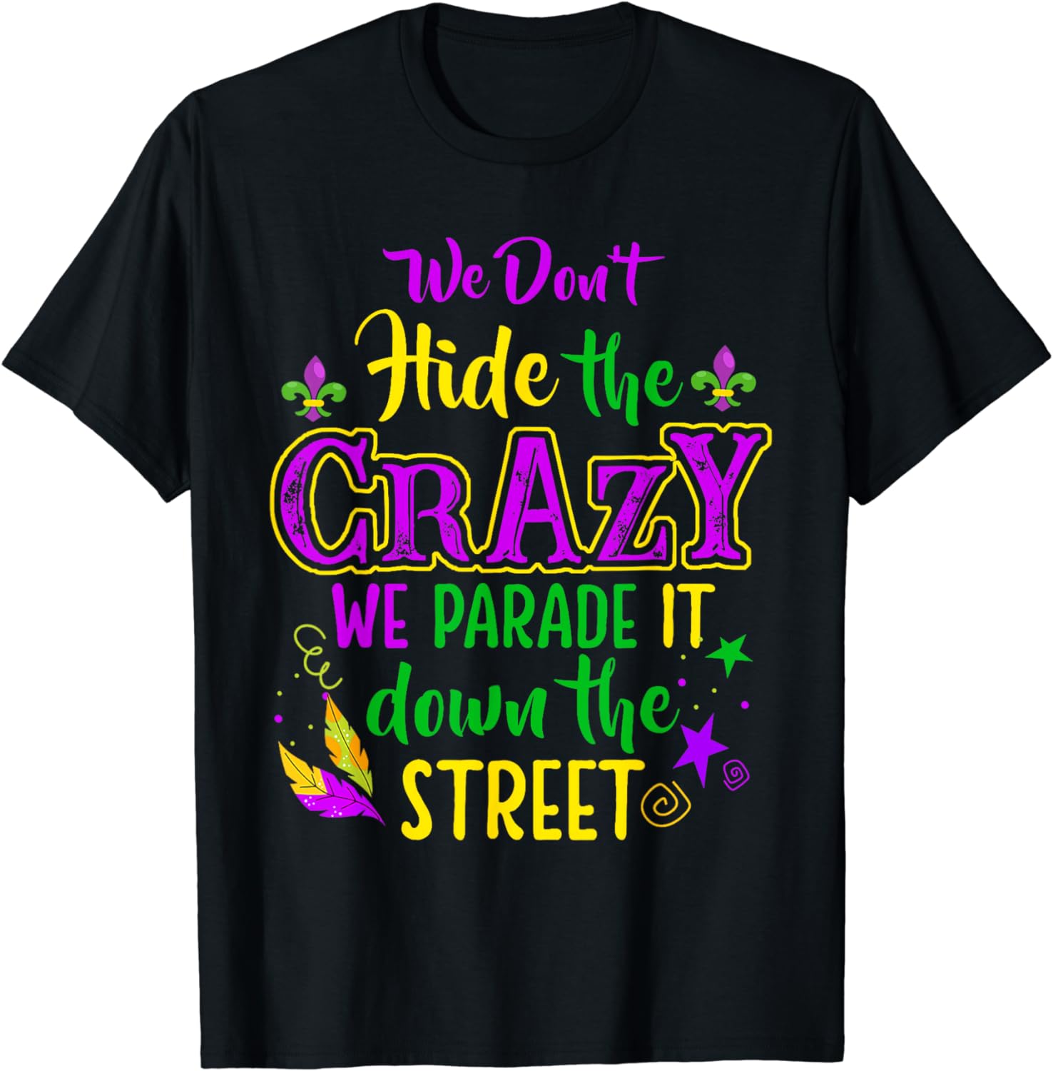 We Don't Hide Crazy Parade It Bead Funny Mardi Gras Carnival T-Shirt ...