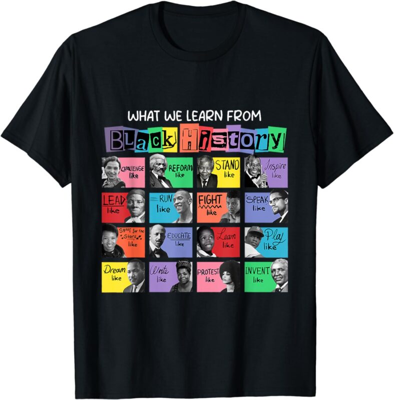 What We Learn From Black History T-Shirt