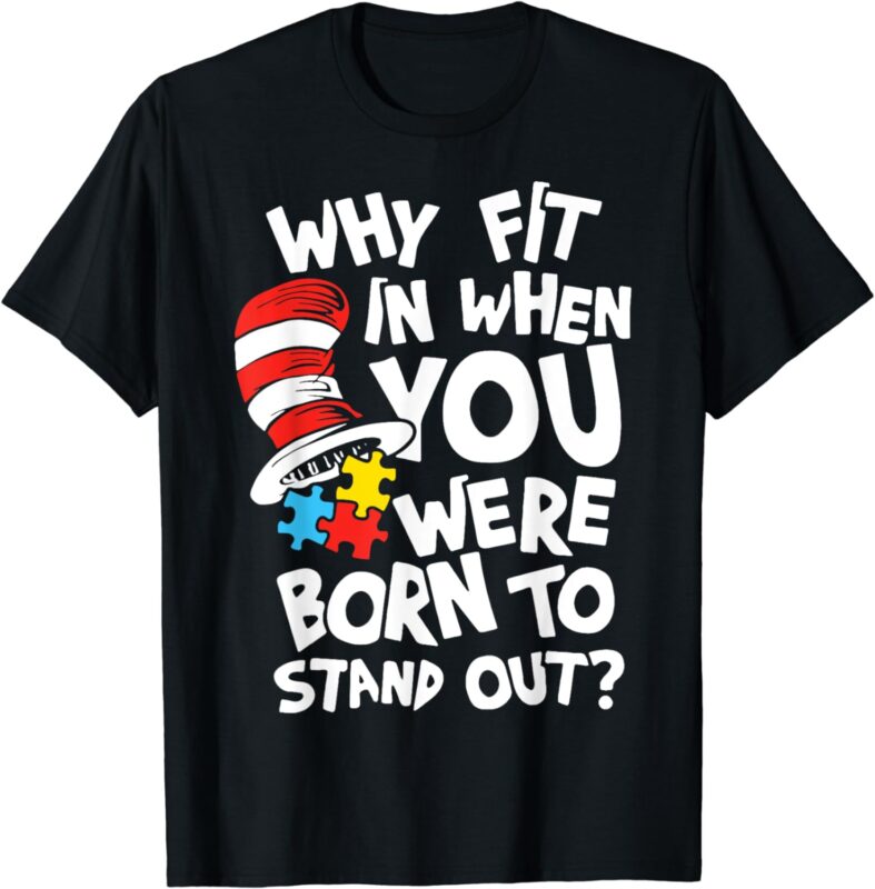 Why Fit In When You Were Born To Stand Out T-Shirt