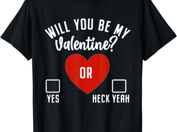 Will you be my valentine shirt t-shirt