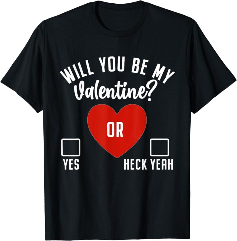 Will you be my Valentine Shirt T-Shirt